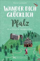 Wander dich glücklich – Pfalz 30 erholsame Wanderungen