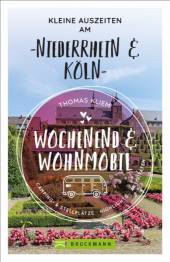 Wochenend und Wohnmobil - Kleine Auszeiten am Niederrhein & Köln Camping- & Stellplätze - Highlights - Aktivitäten