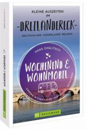 Wochenend und Wohnmobil - Kleine Auszeiten im Dreiländereck Deutschland - Niederlande - Belgien