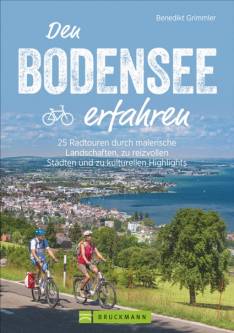 Den Bodensee erfahren 25 Radtouren durch malerische Landschaften, zu reizvollen Städten und kulturellen Highlights