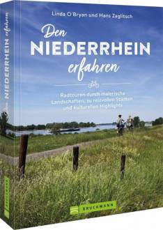 Den Niederrhein erfahren 30 Radtouren durch malerische Landschaften, zu reizvollen Städten und kulturellen Highlights