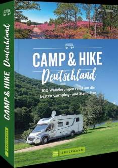 Camp & Hike Deutschland 100 Wandertouren rund um die schönsten Camping- und Stellplätze