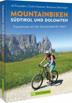 Mountainbiken Südtirol und Dolomiten Traumtouren auf der Sonnenseite der Alpen Vollständig überarbeitete Neuauflage