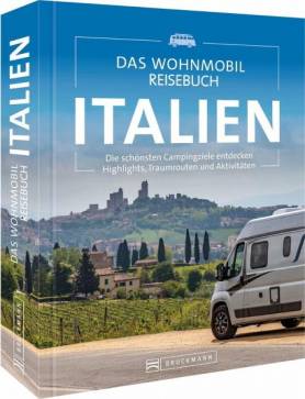 Das Wohnmobil Reisebuch Italien Die schönsten Campingziele entdecken Highlights, Traumrouten und Aktivitäten