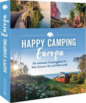 Happy Camping Europa  Die schönsten Campingplätze für Zelt, Caravan, Van und Wohnmobil