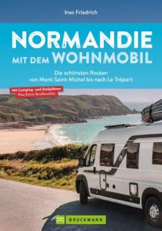 Normandie mit dem Wohnmobil Die schönsten Routen vom Mont-Saint-Michel bis nach Le Tréport