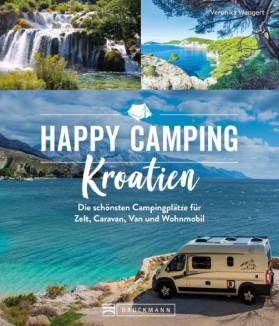 Happy Camping Kroatien Die schönsten Campingplätze für Zelt, Caravan, Van und Wohnmobil