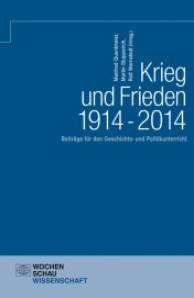 Krieg und Frieden 1914 - 2014 Beiträge für den Geschichts- und Politikunterricht