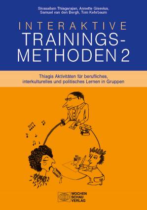 Interaktive Trainingsmethoden 2 Thiagis Aktivitäten für berufliches, interkulturelles und politisches Lernen in Gruppen