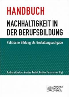 Handbuch Nachhaltigkeit in der Berufsbildung Politische Bildung als Gestaltungsaufgabe