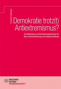 Demokratie trotz(t) Antiextremismus? Zur Bedeutung von Extremismusprävention für (Ent-) Demokratisierung und politische Bildung