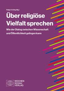 Über religiöse Vielfalt sprechen Wie der Dialog zwischen Wissenschaft und Öffentlichkeit gelingen kann