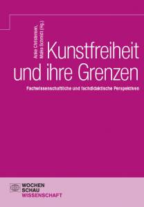 Kunstfreiheit und ihre Grenzen Fachwissenschaftliche und fachdidaktische Perspektiven