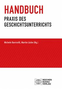 Handbuch Praxis des Geschichtsunterrichts   2., vollständig überarbeitete Neuauflage 2026