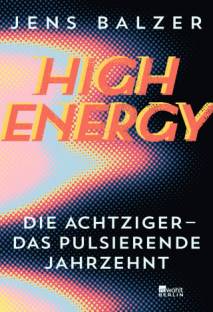 High Energy Die Achtziger - das pulsierende Jahrzehnt