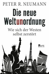 Die neue Weltunordnung Wie sich der Westen selbst zerstört