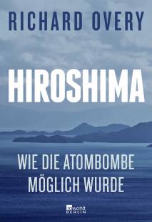 Hiroshima Wie die Atombombe möglich wurde
