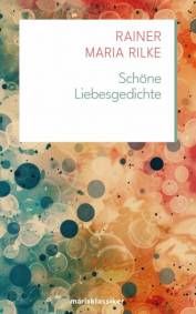 Rainer Maria Rilke - Schöne Liebesgedichte