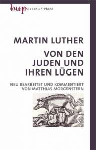 Martin Luther - Von den Juden und Ihren Lügen Neu bearbeitet und kommentiert von Matthias Morgenstern mit einem Geleitwort von Heinrich Bedford-Strohm Ratsvorsitzender der EKD