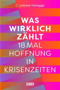 Was wirklich zählt 18 Mal Hoffnung in Krisenzeiten