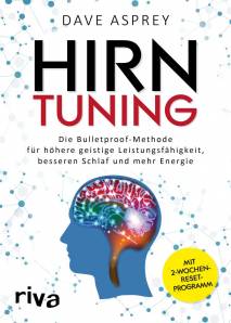 Hirntuning Die Bulletproof-Methode Für Höhere Geistige Leistungsfähigkeit, Besseren Schlaf Und Mehr Energie