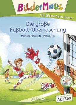 Bildermaus - Die große Fußball-Überraschung  Mit Bildern lesen lernen - Ideal für die Vorschule und Leseanfänger ab 5 Jahren - Mit Leselernschrift ABeZeh
