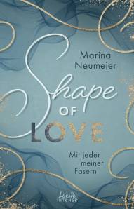 Shape of Love Mit jeder meiner Fasern