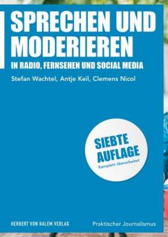 Sprechen und Moderieren in Radio, Fernsehen und Social Media 7., komplett überarb. Aufl. 2022