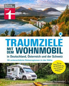 Traumziele mit dem Wohnmobil in Deutschland, Österreich und der Schweiz 30 unterschätzte Reiseregionen in der Nähe Von der Vorbereitung über die Packliste bis zum perfekten Stellplatz