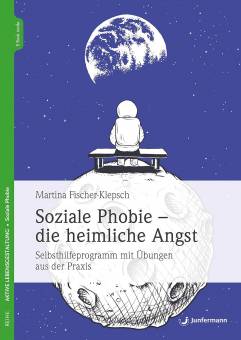 Soziale Phobie - die heimliche Angst Selbsthilfeprogramm mit Übungen aus der Praxis