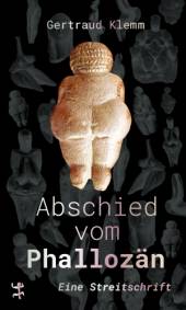 Abschied vom Phallozän Eine Streitschrift