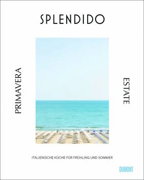 Splendido. Primavera/Estate Italienische Küche für Frühling und Sommer