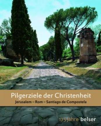 Pilgerziele der Christenheit Jerusalem, Rom, Santiago de Compostela