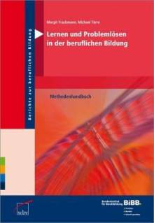 Lernen und Problemlösen in der beruflichen Bildung Methodenhandbuch