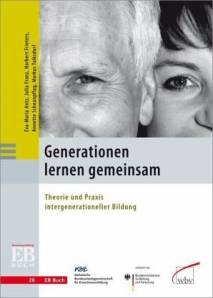 Generationen lernen gemeinsam Theorie und Praxis intergenerationeller Bildung