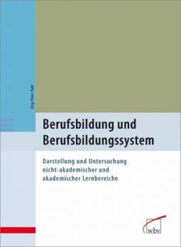 Berufsbildung und Berufsbildungssystem  Darstellungen und Untersuchung nicht-akademischer und akademischer Lernbereiche