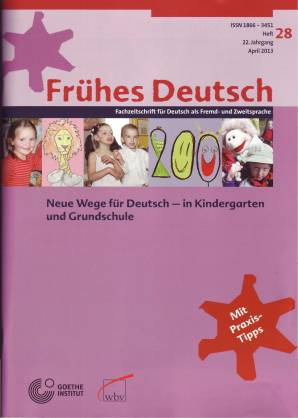 Neue Wege für Deutsch - in Kindergarten und Grundschule Frühes Deutsch, Fachzeitschrift für Deutsch als Fremd- und Zweitsprache Heft 28, April 2013