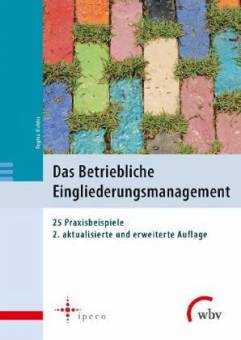Das Betriebliche Eingliederungsmanagement 25 Praxisbeispiele 2. aktualisierte und erweiterte Auflage 2014