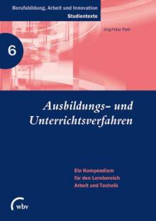 Ausbildungs- und Unterrichtsverfahren Ein Kompendium für den Lernbereich Arbeit und Technik 5. erweiterte Auflage 2016