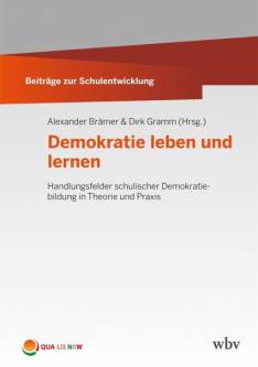 Demokratie leben und lernen Handlungsfelder schulischer Demokratiebildung in Theorie und Praxis