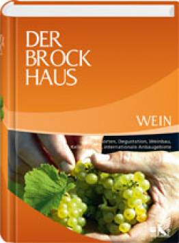 Der Brockhaus Wein Rebsorten, Degustation, Weinbau, Kellertechnik, internationale Anbaugebiete 2., überarbeitete Auflage