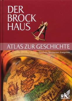 Der Brockhaus - Atlas zur Geschichte Epochen, Territorien, Ereignisse