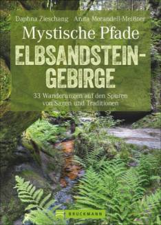 Mystische Pfade Elbsandsteingebirge 33 Wanderungen auf den Spuren von Sagen und Traditionen