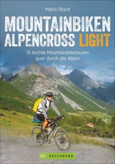Mountainbiken Alpencross Light 15 leichte Mountainbiketouren quer durch die Alpen Aktualisierte Neuauflage