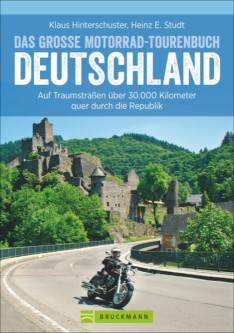 Das große Motorrad-Tourenbuch Deutschland Auf Traumstraßen über 30.000 Kilometer quer durch die Republik 3., aktualisierte Ausgabe 2019