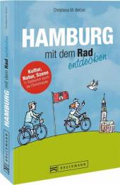 Hamburg mit dem Rad entdecken Kultur, Natur, Szene - 11 Radtouren durch die Elbmetropole 2. Aufl.