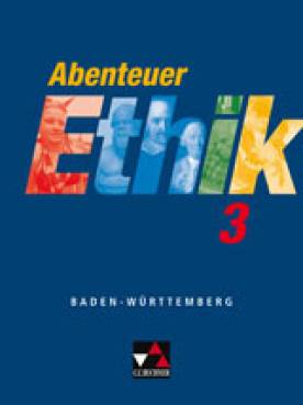 Abenteuer Ethik 3 Für die Jahrgangsstufen 9/10 Herausgeber: Monika Sänger

Bearbeiter: Winfried Böhm, Gernot Herrmann, Sylvia Kröger, Eva Müller, Monika Sänger, Wolfgang Straßer