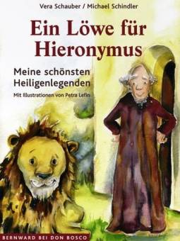Ein Löwe für Hieronymus Meine schönsten Heiligenlegenden Mit Illustrationen von Petra Lefin
