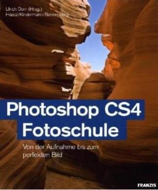Photoshop CS4 · Fotoschule   Von der Aufnahme bis zum perfekten Bild