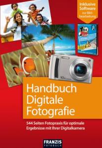 Handbuch Digitale Fotografie 544 Seiten Fotopraxis für optimale Ergebnisse mit Ihrer Digitalkamera Inklusive Software zur Bildbearbeitung